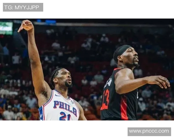 费城76人与迈阿密热火上演巅峰对决两队鏖战展现季后赛级别强度